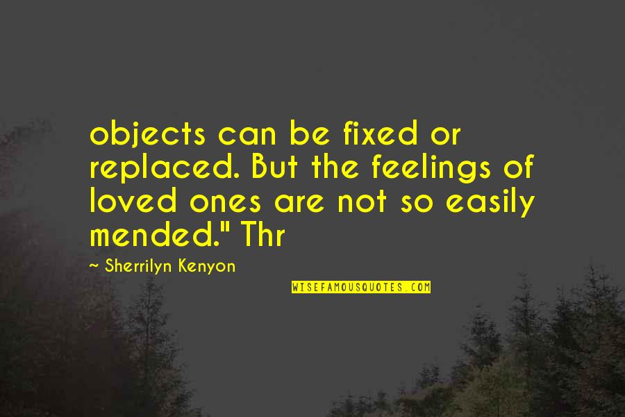 Ellen Latham Quotes By Sherrilyn Kenyon: objects can be fixed or replaced. But the