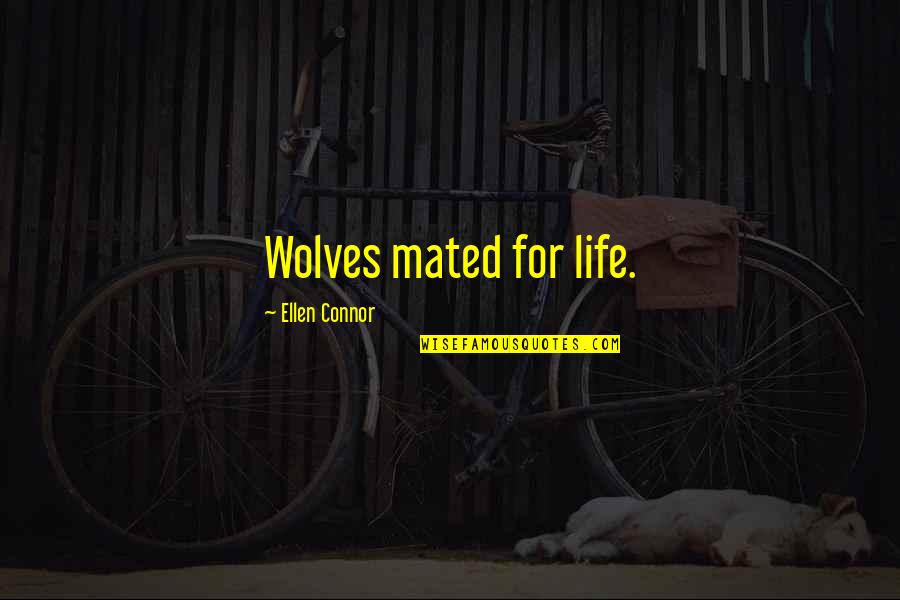 Ellen Life Quotes By Ellen Connor: Wolves mated for life.