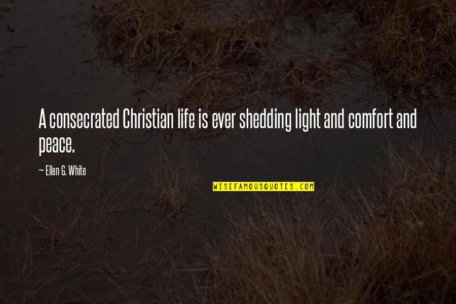 Ellen Life Quotes By Ellen G. White: A consecrated Christian life is ever shedding light