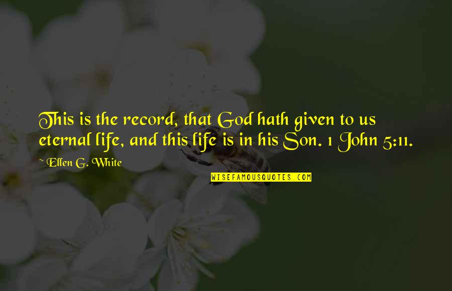 Ellen Life Quotes By Ellen G. White: This is the record, that God hath given