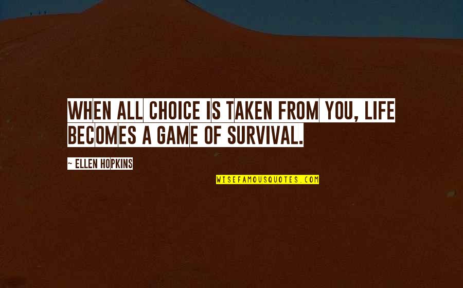 Ellen Life Quotes By Ellen Hopkins: When all choice is taken from you, life