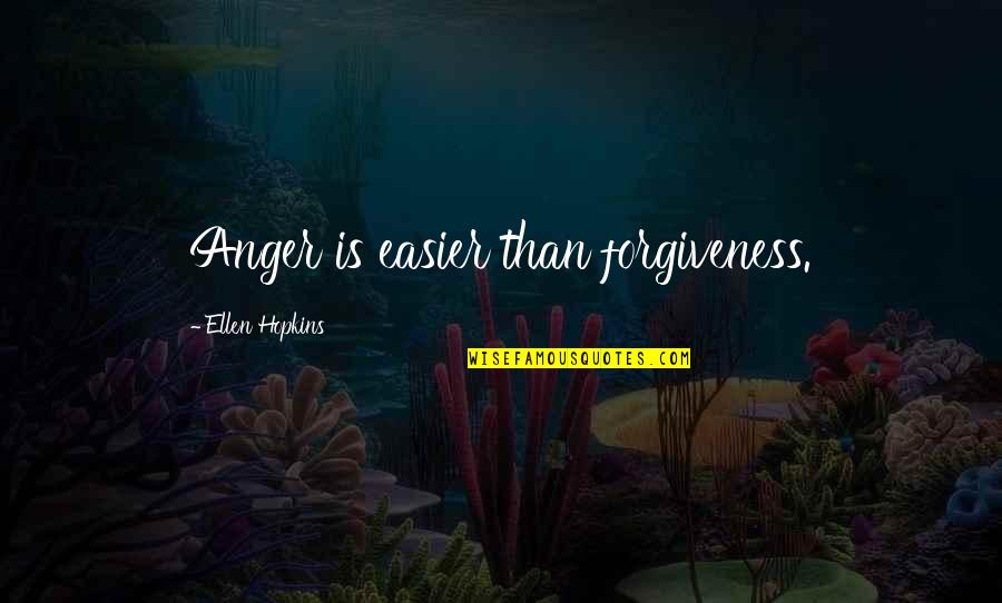 Ellen Life Quotes By Ellen Hopkins: Anger is easier than forgiveness.