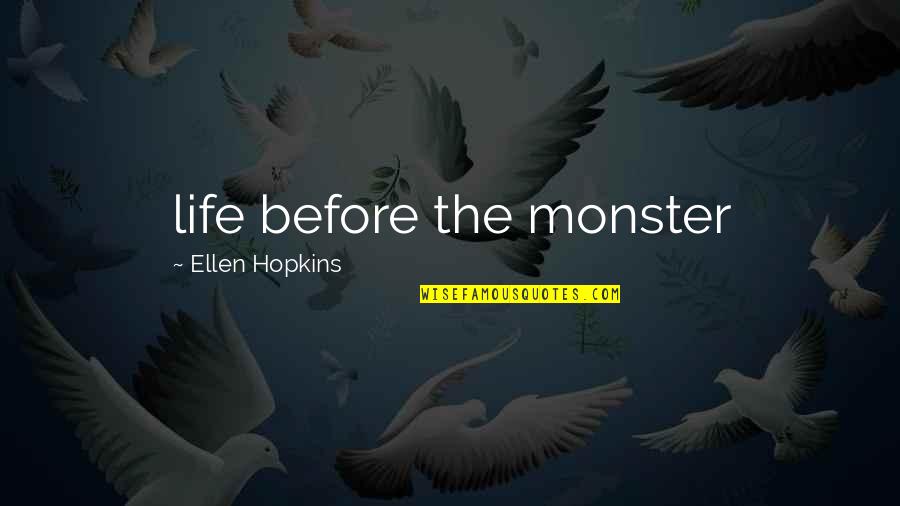 Ellen Life Quotes By Ellen Hopkins: life before the monster