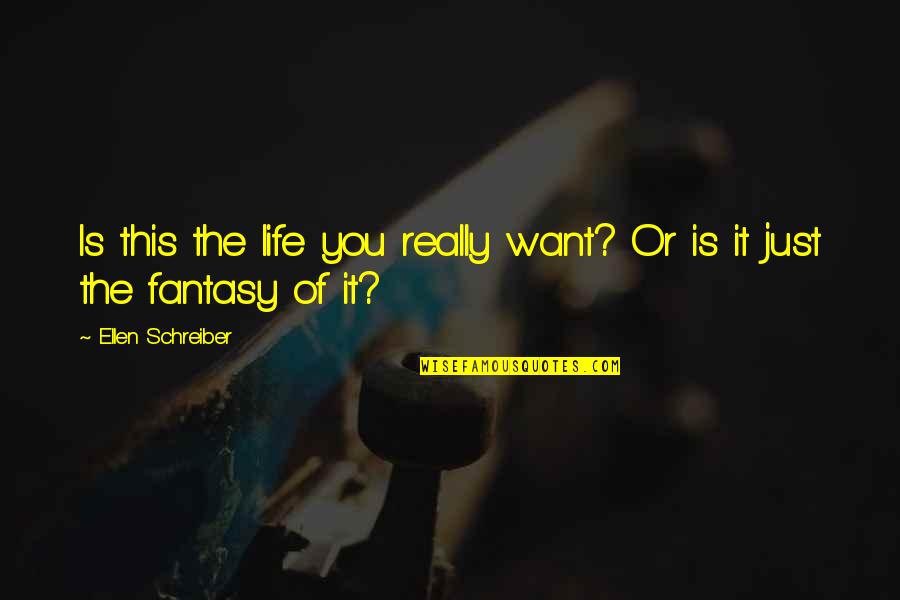 Ellen Life Quotes By Ellen Schreiber: Is this the life you really want? Or