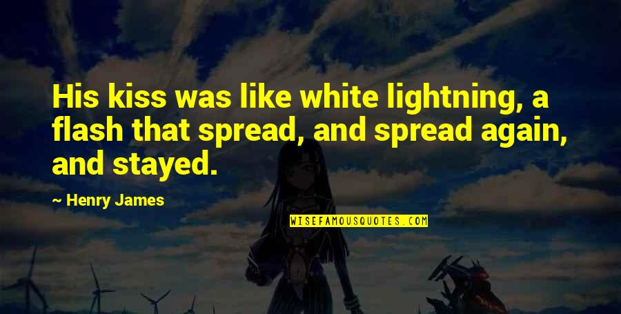 Ellen Moers Quotes By Henry James: His kiss was like white lightning, a flash