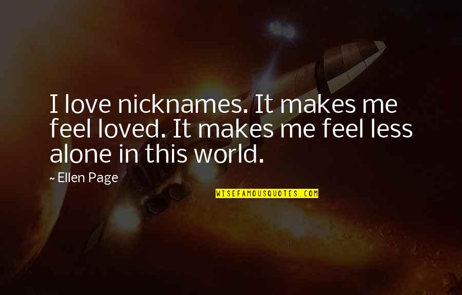 Ellen Page Quotes By Ellen Page: I love nicknames. It makes me feel loved.