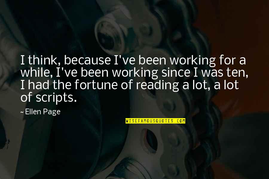 Ellen Page Quotes By Ellen Page: I think, because I've been working for a