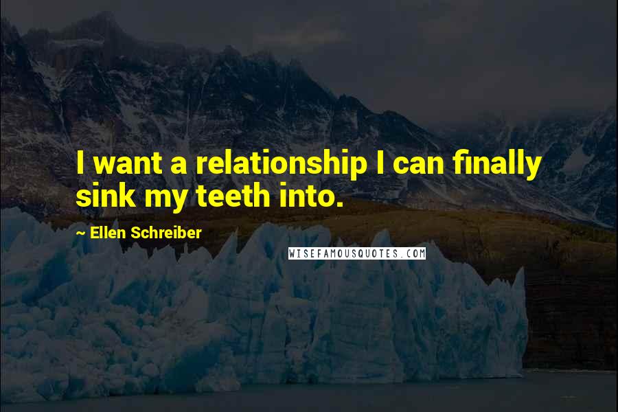 Ellen Schreiber quotes: I want a relationship I can finally sink my teeth into.