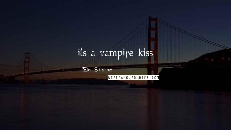 Ellen Schreiber quotes: its a vampire kiss