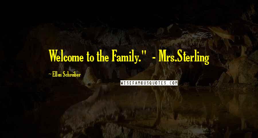 Ellen Schreiber quotes: Welcome to the Family." - Mrs.Sterling