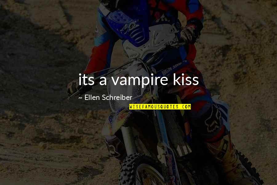 Ellen Schreiber Quotes By Ellen Schreiber: its a vampire kiss