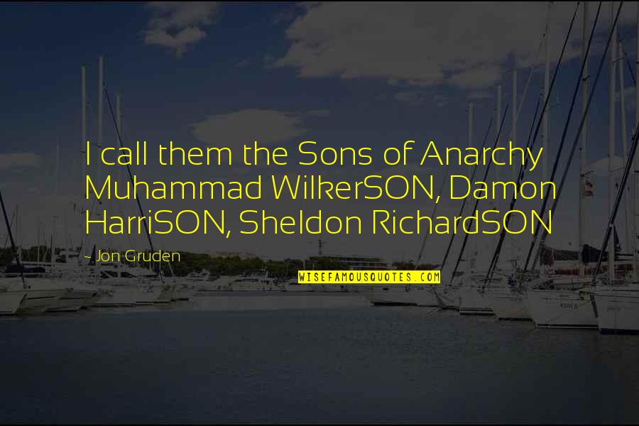 Ellen Sue Stern Quotes By Jon Gruden: I call them the Sons of Anarchy Muhammad