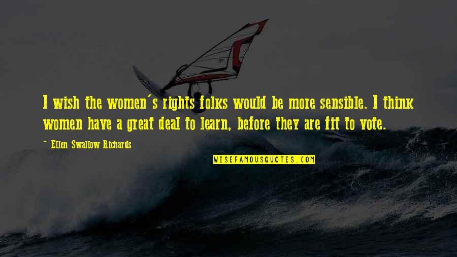 Ellen Swallow Richards Quotes By Ellen Swallow Richards: I wish the women's rights folks would be
