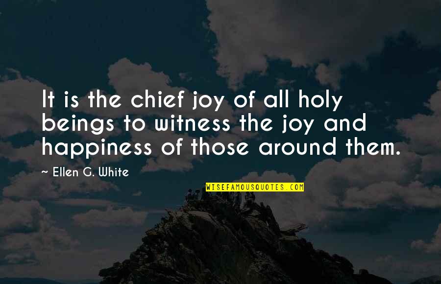 Ellen White Quotes By Ellen G. White: It is the chief joy of all holy