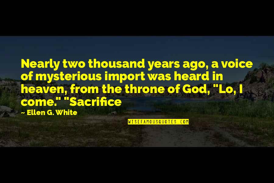Ellen White Quotes By Ellen G. White: Nearly two thousand years ago, a voice of