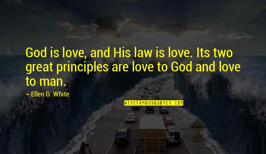 Ellen White Quotes By Ellen G. White: God is love, and His law is love.
