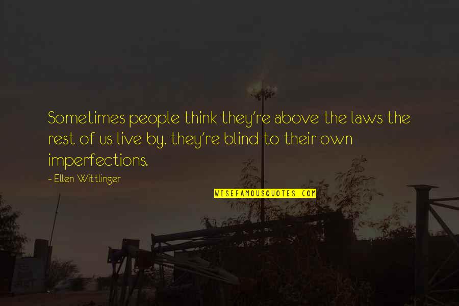 Ellen Wittlinger Quotes By Ellen Wittlinger: Sometimes people think they're above the laws the