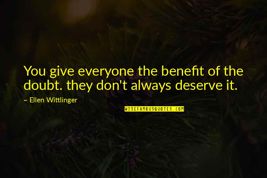 Ellen Wittlinger Quotes By Ellen Wittlinger: You give everyone the benefit of the doubt.