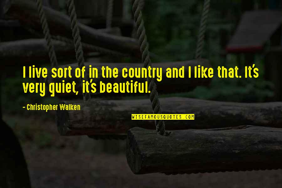 Ellen Woodward Quotes By Christopher Walken: I live sort of in the country and