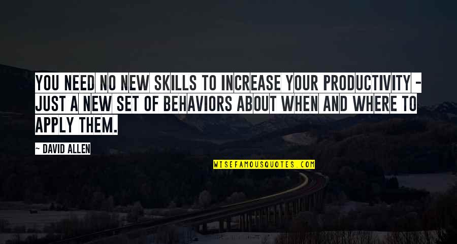 Ellen Woodward Quotes By David Allen: You need no new skills to increase your
