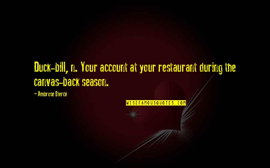Ellena Bryan Quotes By Ambrose Bierce: Duck-bill, n. Your account at your restaurant during