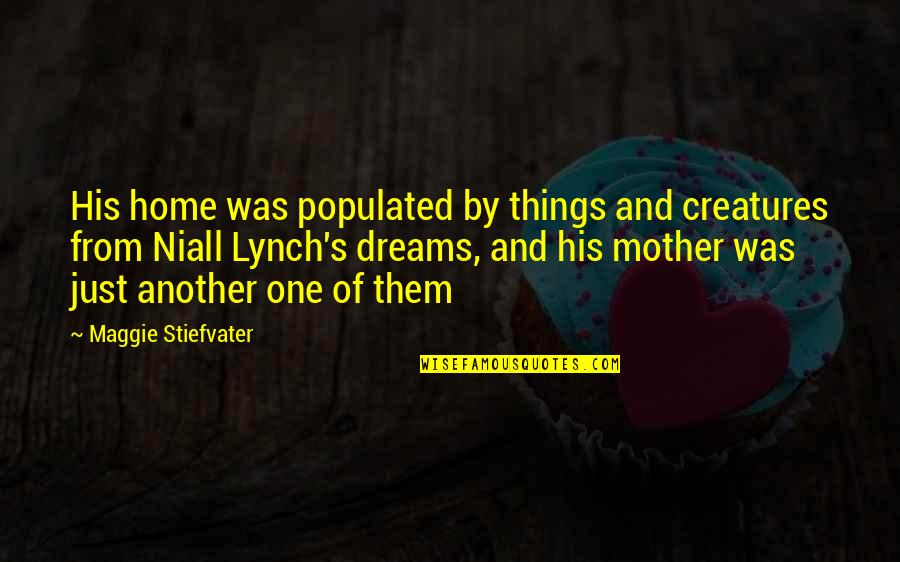 Ellena Bryan Quotes By Maggie Stiefvater: His home was populated by things and creatures