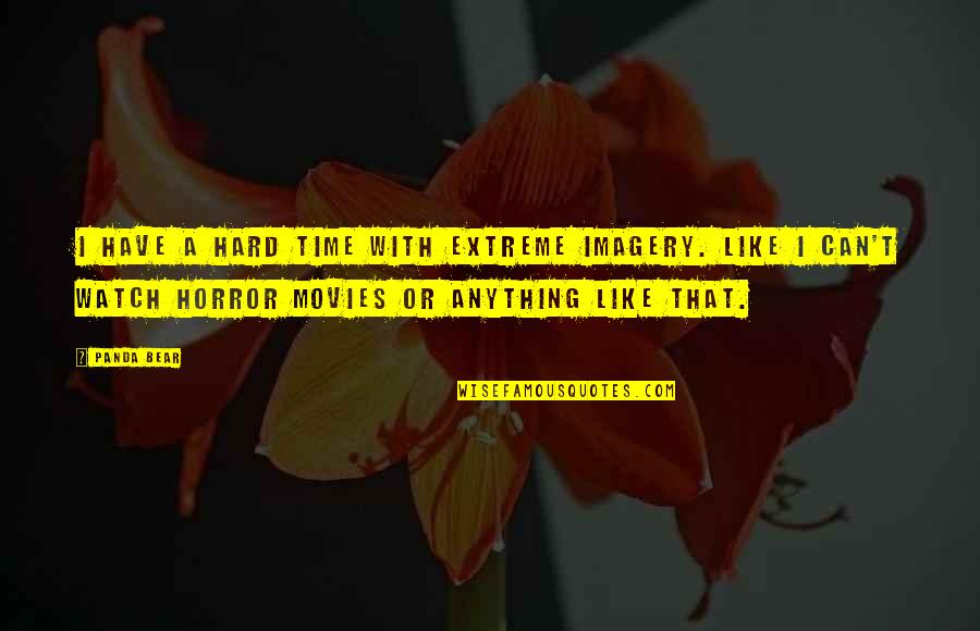 Ellenbogen Creative Media Quotes By Panda Bear: I have a hard time with extreme imagery. Ellenbogen Creative Media Quotes By Panda Bear: I have a hard time with extreme imagery.