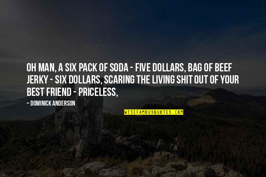 Ellenbogen Orthesen Quotes By Dominick Anderson: Oh man, a six pack of soda -