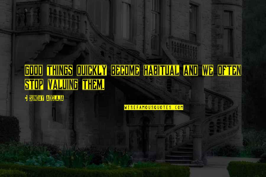Ellenbrook Elk Quotes By Sunday Adelaja: Good things quickly become habitual and we often Ellenbrook Elk Quotes By Sunday Adelaja: Good things quickly become habitual and we often