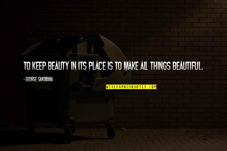 Ellenbrook Primary Quotes By George Santayana: To keep beauty in its place is to Ellenbrook Primary Quotes By George Santayana: To keep beauty in its place is to