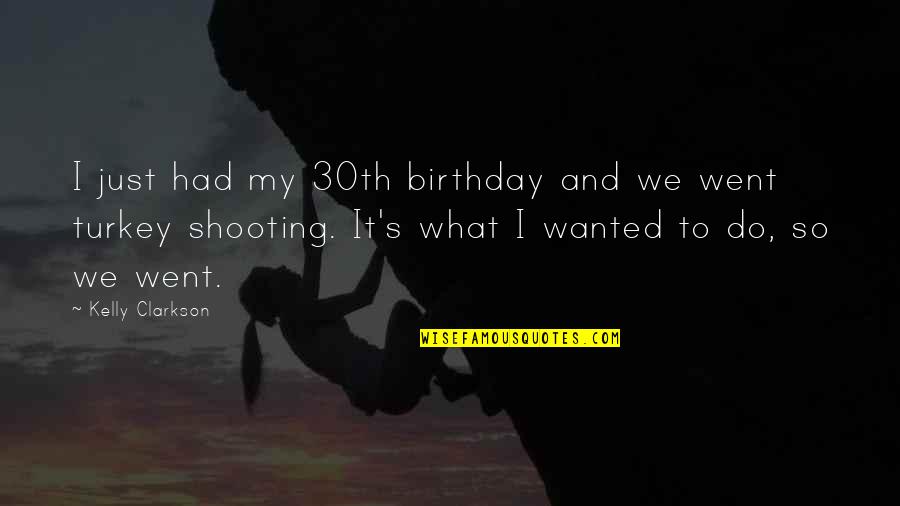 Ellenbrook Primary Quotes By Kelly Clarkson: I just had my 30th birthday and we Ellenbrook Primary Quotes By Kelly Clarkson: I just had my 30th birthday and we