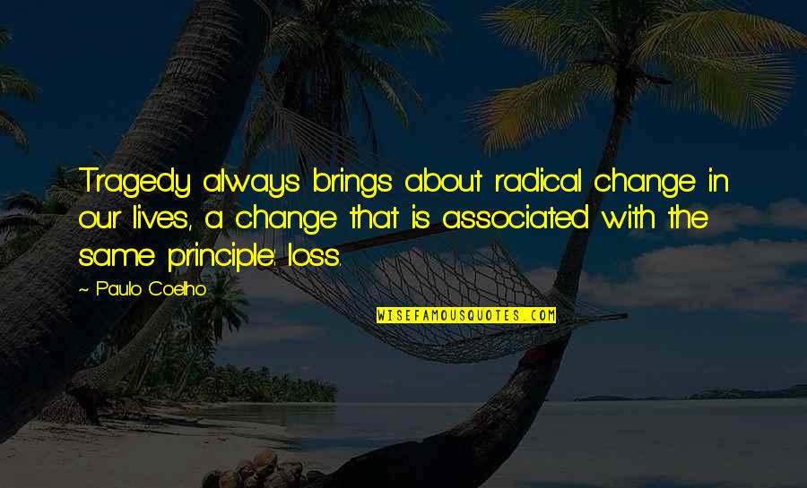 Ellender Charters Quotes By Paulo Coelho: Tragedy always brings about radical change in our