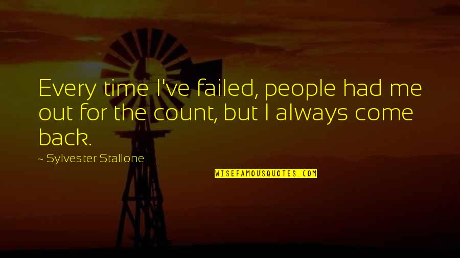 Ellene Whitworth Quotes By Sylvester Stallone: Every time I've failed, people had me out