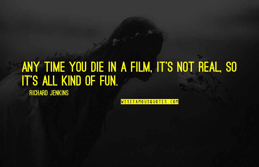 Ellenette Hiland Quotes By Richard Jenkins: Any time you die in a film, it's Ellenette Hiland Quotes By Richard Jenkins: Any time you die in a film, it's