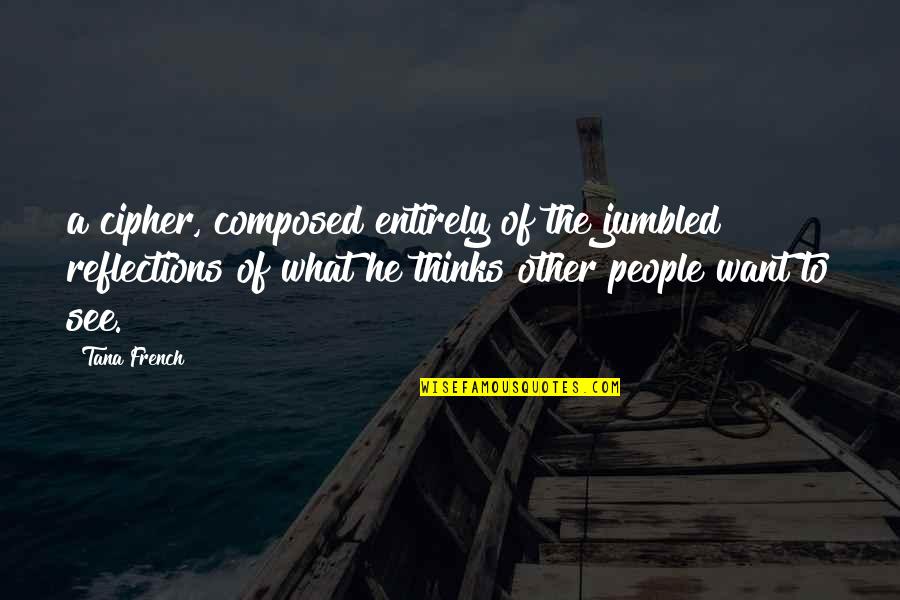 Elleni Alemu Quotes By Tana French: a cipher, composed entirely of the jumbled reflections Elleni Alemu Quotes By Tana French: a cipher, composed entirely of the jumbled reflections