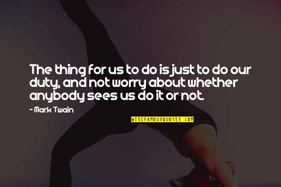 Ellenor Darby Quotes By Mark Twain: The thing for us to do is just