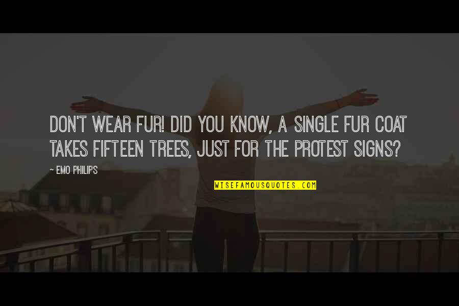 Ellenor Kim Quotes By Emo Philips: Don't wear fur! Did you know, a single Ellenor Kim Quotes By Emo Philips: Don't wear fur! Did you know, a single