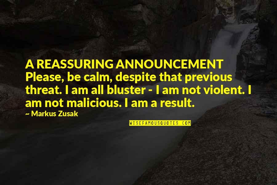 Ellenor Kim Quotes By Markus Zusak: A REASSURING ANNOUNCEMENT Please, be calm, despite that Ellenor Kim Quotes By Markus Zusak: A REASSURING ANNOUNCEMENT Please, be calm, despite that