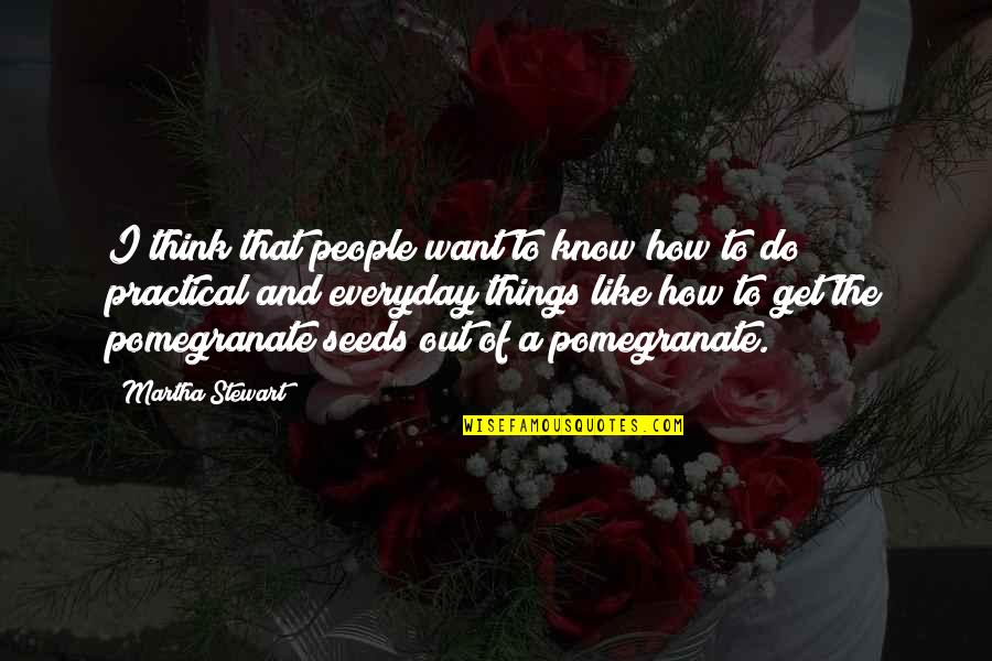 Ellenore Rose Quotes By Martha Stewart: I think that people want to know how