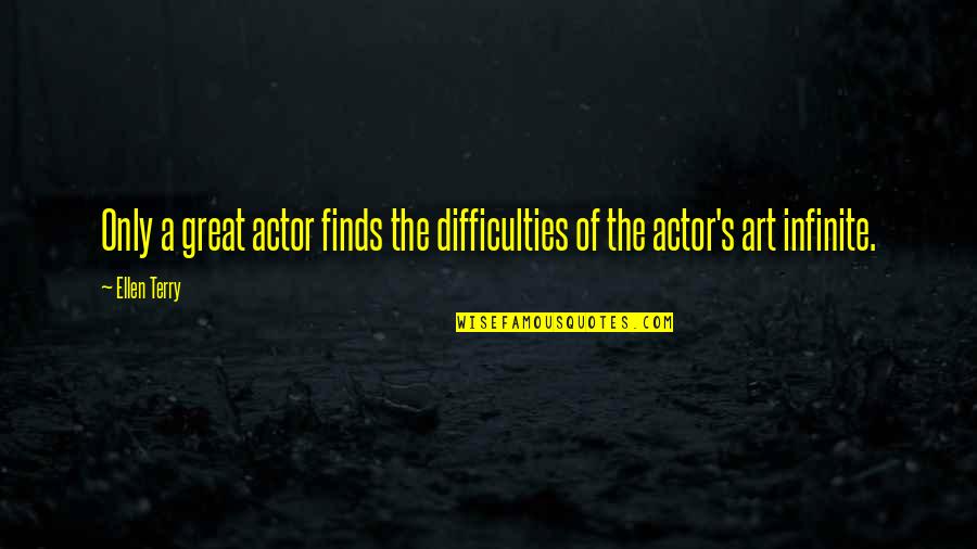 Ellen's Quotes By Ellen Terry: Only a great actor finds the difficulties of