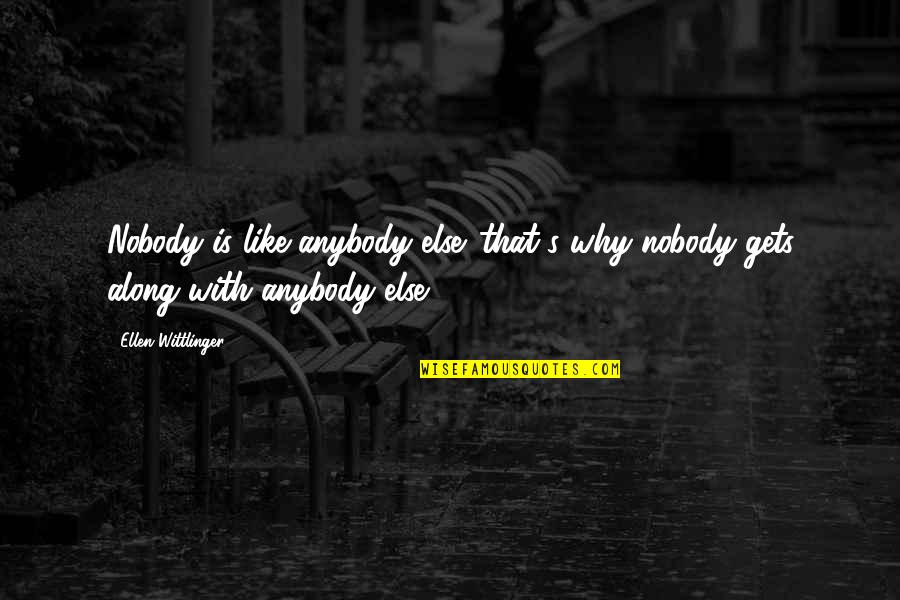 Ellen's Quotes By Ellen Wittlinger: Nobody is like anybody else. that's why nobody