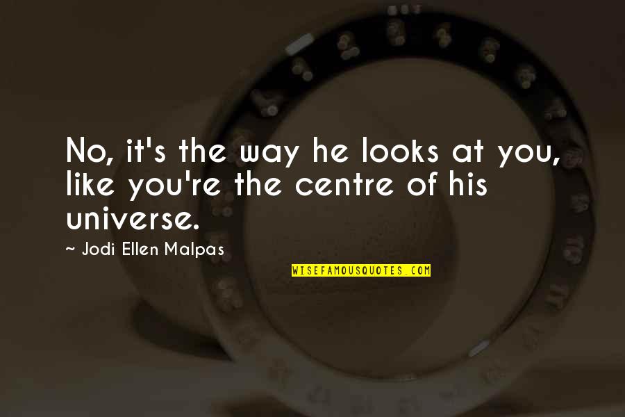 Ellen's Quotes By Jodi Ellen Malpas: No, it's the way he looks at you,