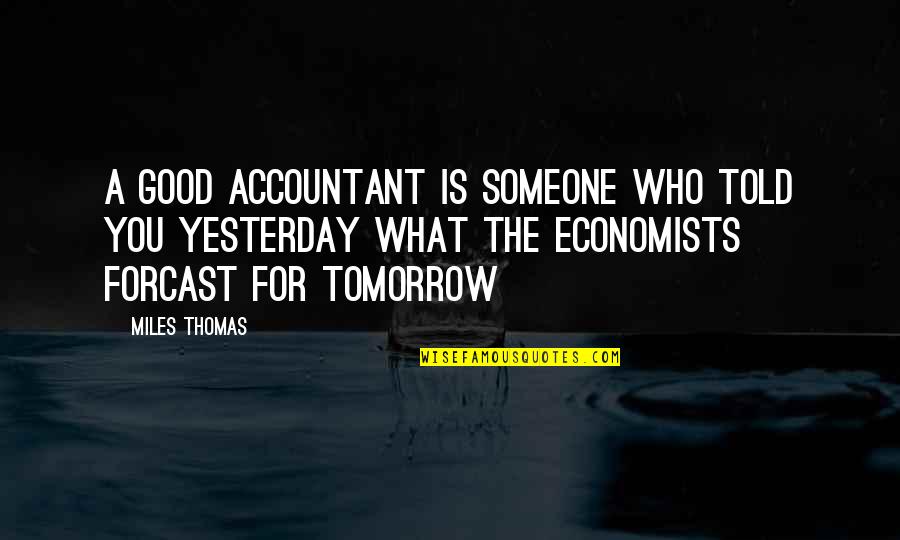 Ellerde Quotes By Miles Thomas: A good accountant is someone who told you