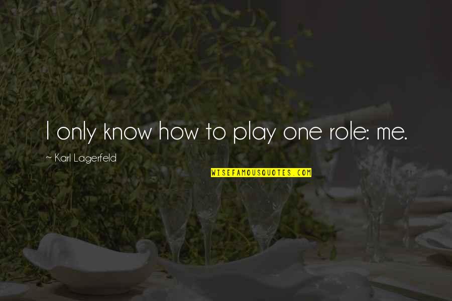 Ellere Kaldim Quotes By Karl Lagerfeld: I only know how to play one role: