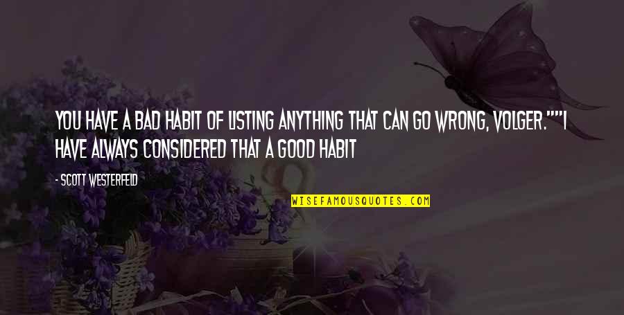 Ellerinde Dunyam Quotes By Scott Westerfeld: You have a bad habit of listing anything Ellerinde Dunyam Quotes By Scott Westerfeld: You have a bad habit of listing anything