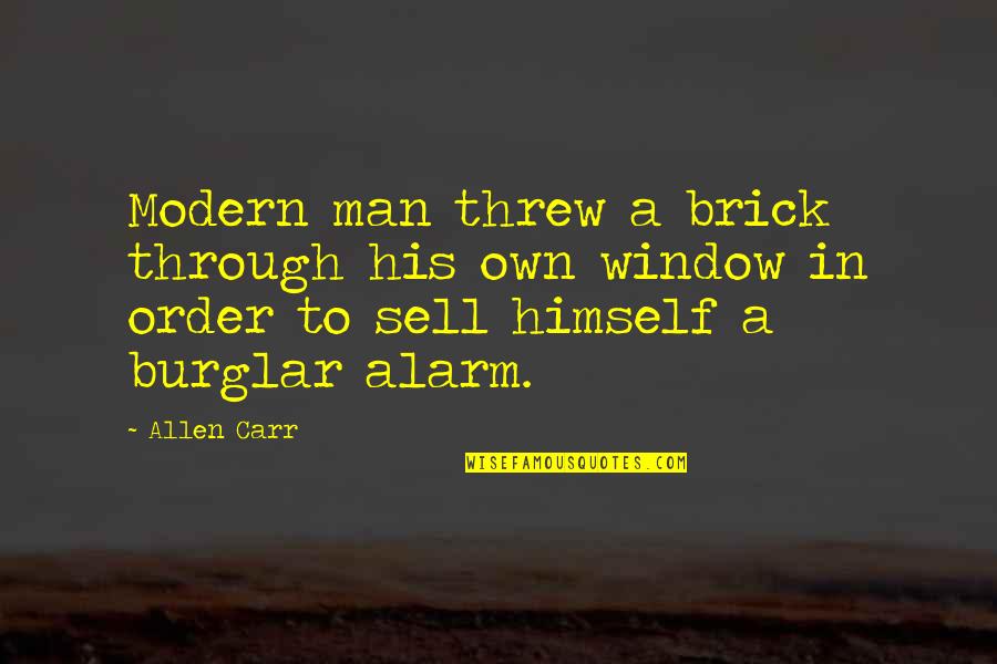 Ellerman Bombs Quotes By Allen Carr: Modern man threw a brick through his own Ellerman Bombs Quotes By Allen Carr: Modern man threw a brick through his own