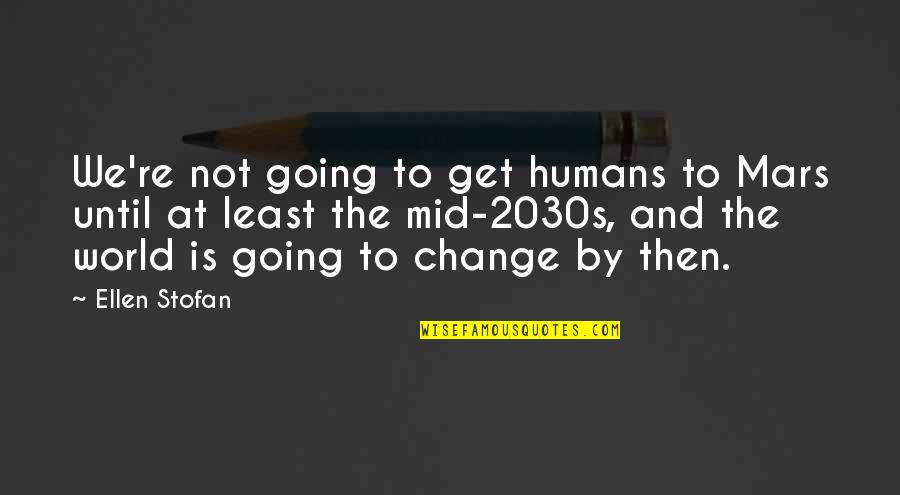 Ellerman Bombs Quotes By Ellen Stofan: We're not going to get humans to Mars Ellerman Bombs Quotes By Ellen Stofan: We're not going to get humans to Mars
