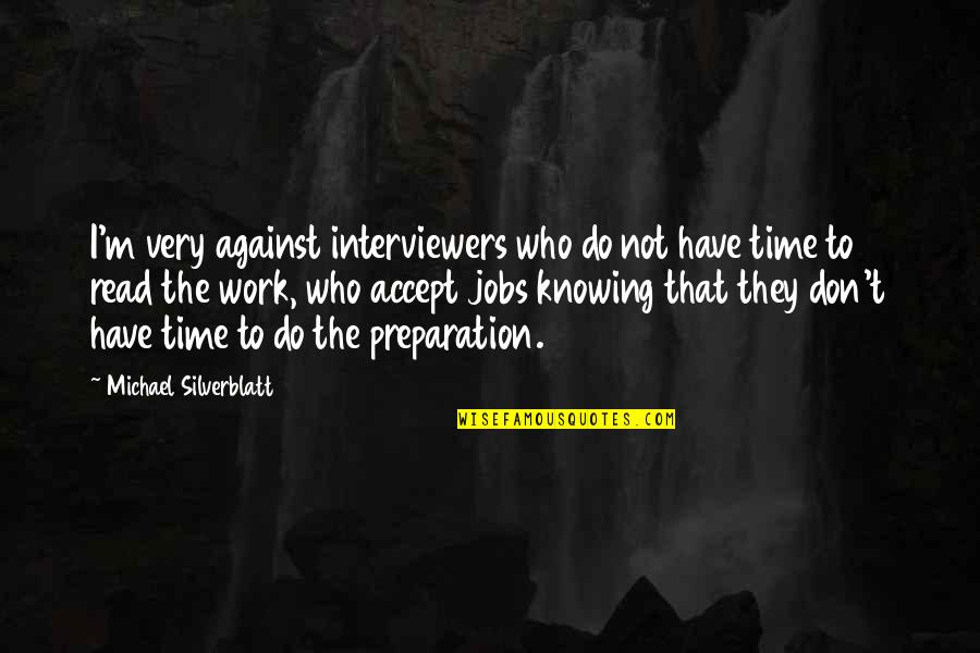 Ellers Downlow Quotes By Michael Silverblatt: I'm very against interviewers who do not have