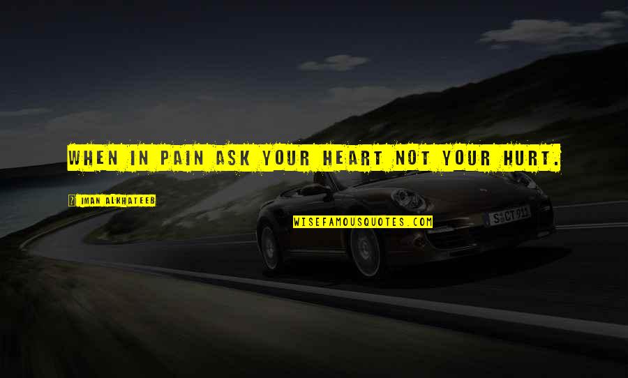 Ellerston Tweed Quotes By Iman Alkhateeb: When in pain ask your heart not your Ellerston Tweed Quotes By Iman Alkhateeb: When in pain ask your heart not your