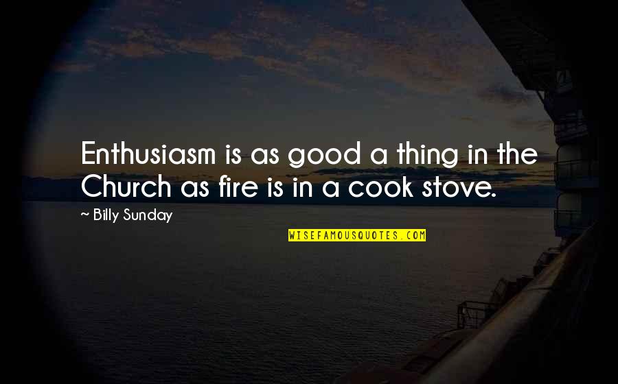 Ellerth Quotes By Billy Sunday: Enthusiasm is as good a thing in the